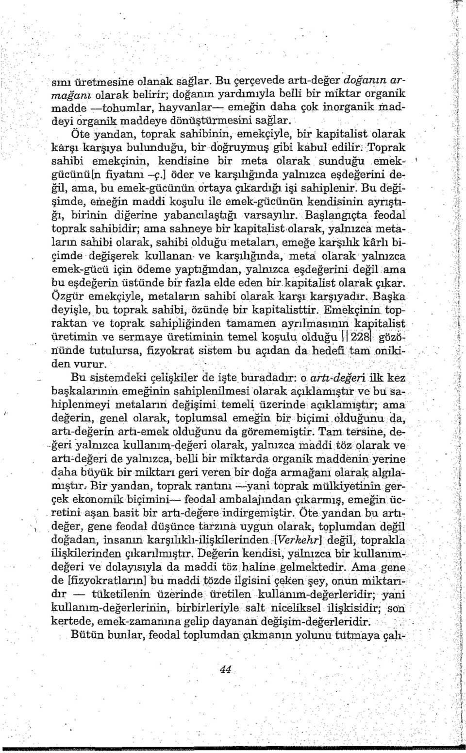 Öte yandan, toprak sahibinin, emekçiyle, bir kapitalist olarak karşı karşıya bulunduğu, bir doğruymuş gibi kabul edilir.