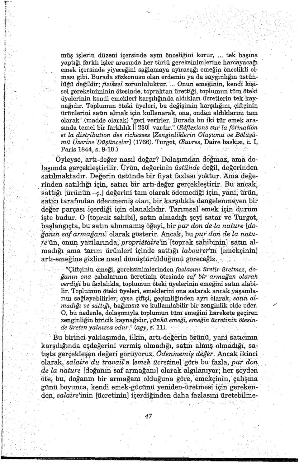 Burada sözkonusu olan erdemin ya da saygınlığın üstünlüğü değildir; fiziksel zorunluluktur.