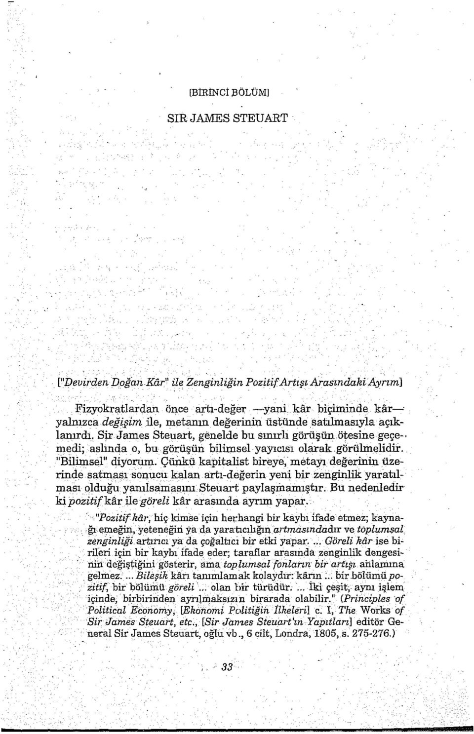 Çünkü kapitalist bireye, metayı değerinin üzerinde satması sonucu kalan artı-değerin yeni bir zenginlik yaratılması olduğu yanılsamasını Steuart paylaşmamıştır.