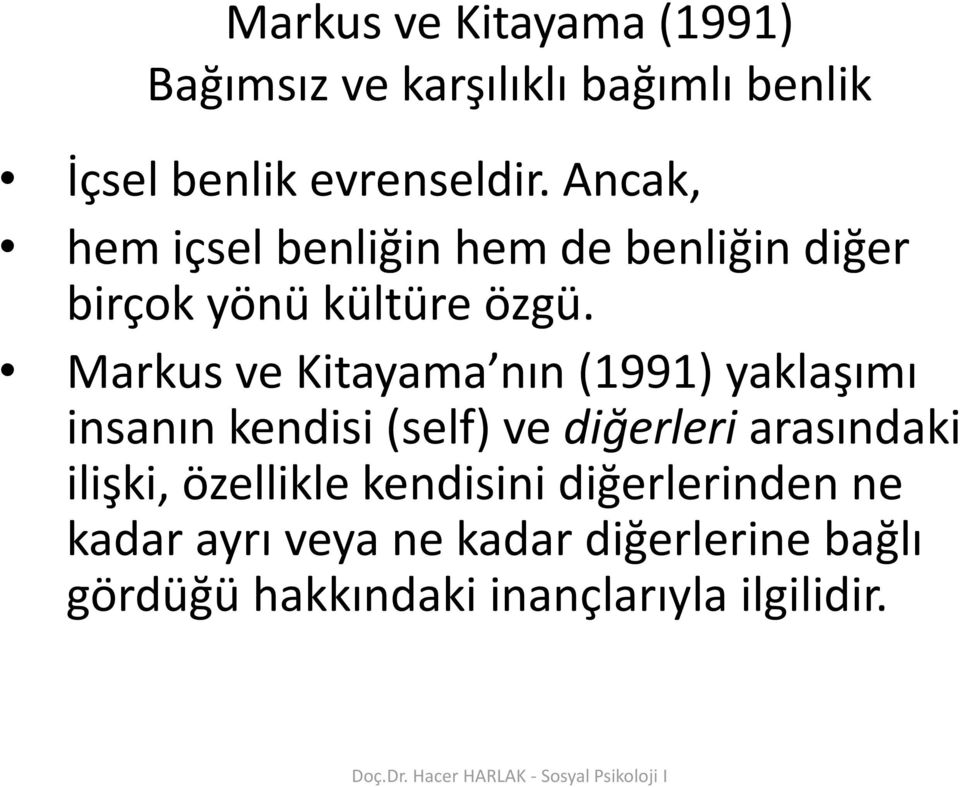 Markus ve Kitayama nın (1991) yaklaşımı insanın kendisi (self) ve diğerleri arasındaki ilişki,