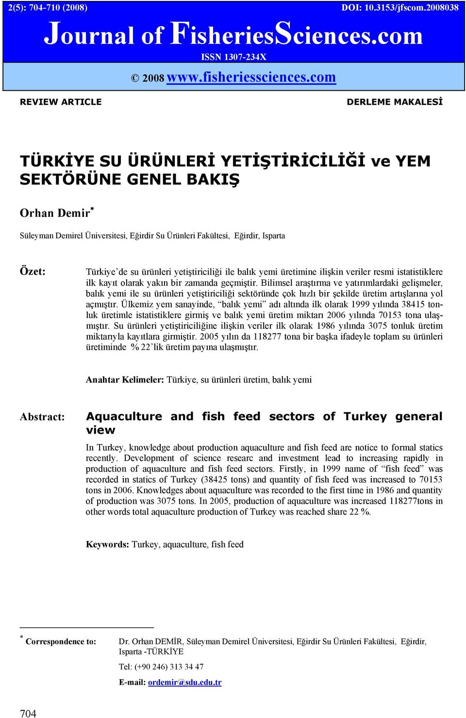 Türkiye de su ürünleri yetiştiriciliği ile balık yemi üretimine ilişkin veriler resmi istatistiklere ilk kayıt olarak yakın bir zamanda geçmiştir.