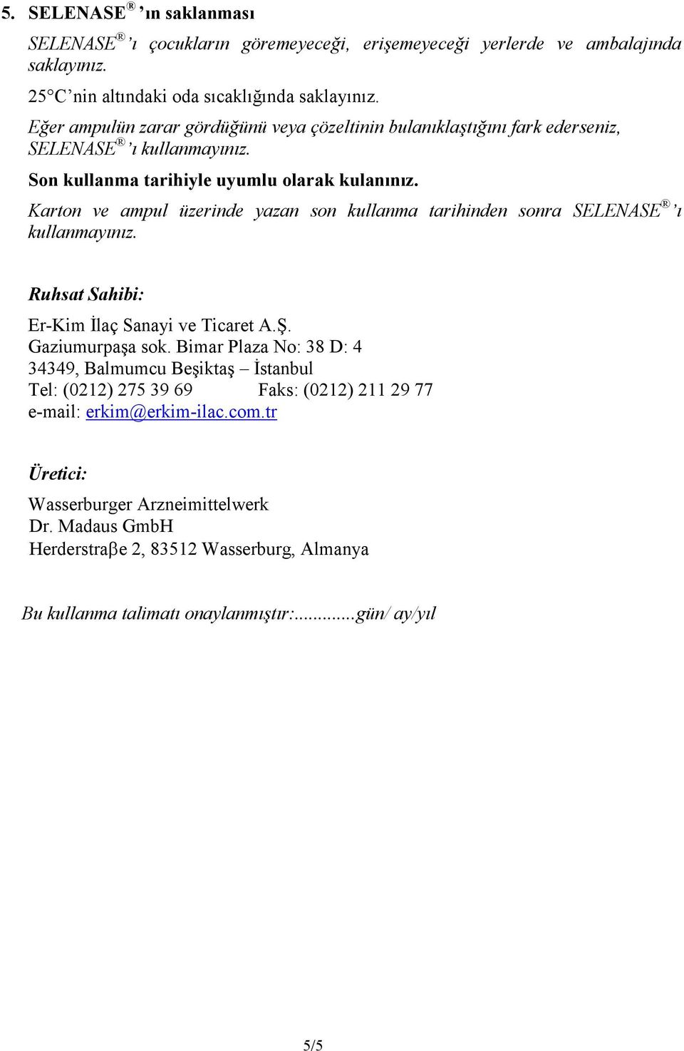 Karton ve ampul üzerinde yazan son kullanma tarihinden sonra SELENASE ı Ruhsat Sahibi: Er-Kim İlaç Sanayi ve Ticaret A.Ş. Gaziumurpaşa sok.