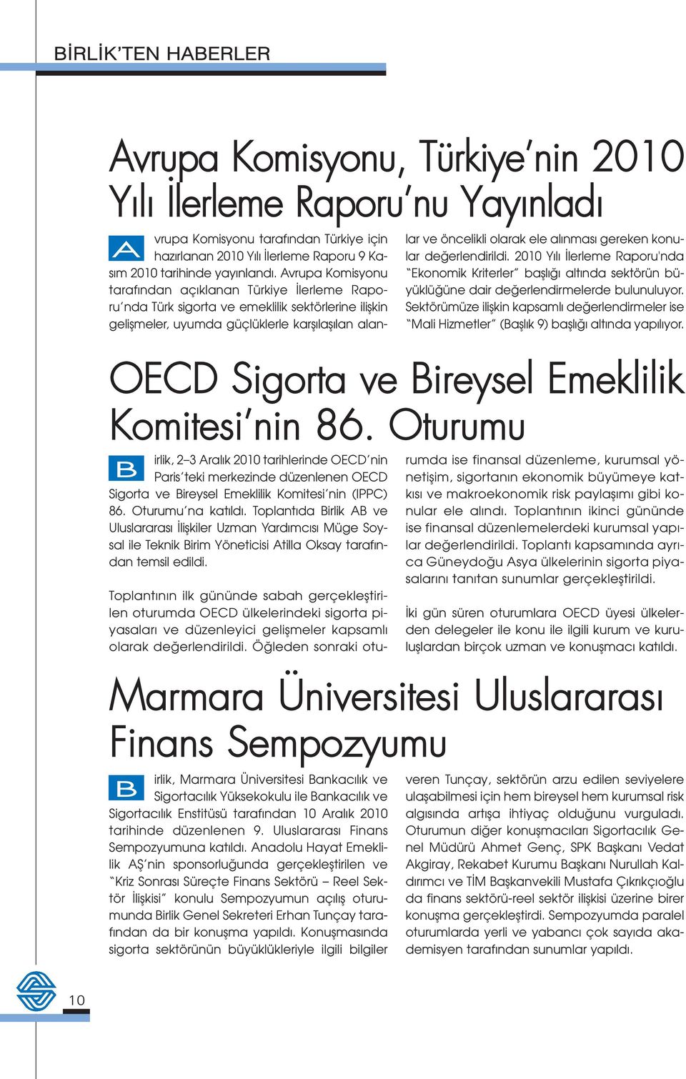 vrupa Komisyonu taraf ndan Türkiye için A haz rlanan 2010 Y l lerleme Raporu 9 Kas m 2010 tarihinde yay nland.