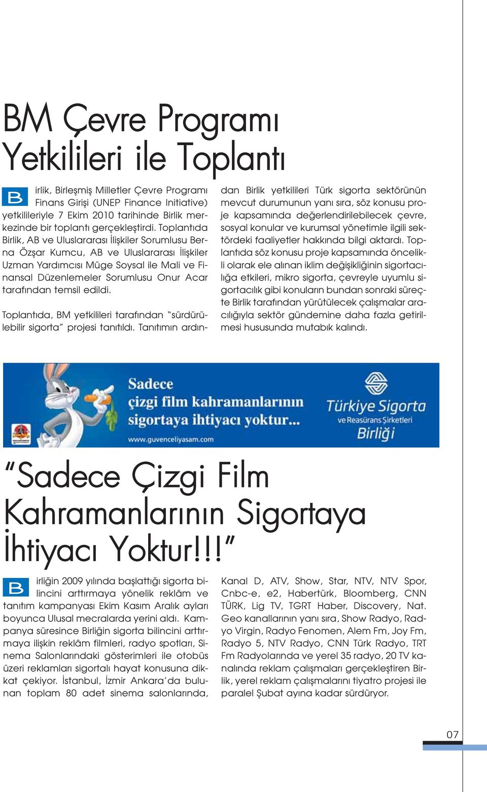 Toplant da Birlik, AB ve Uluslararas liflkiler Sorumlusu Berna Özflar Kumcu, AB ve Uluslararas liflkiler Uzman Yard mc s Müge Soysal ile Mali ve Finansal Düzenlemeler Sorumlusu Onur Acar taraf ndan