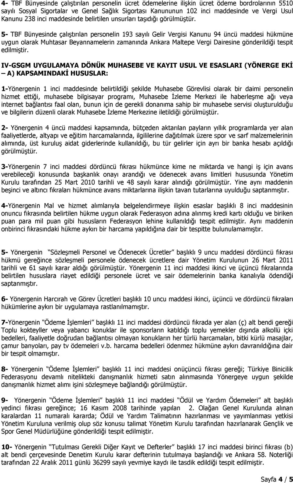 5- TBF Bünyesinde çalıştırılan personelin 193 sayılı Gelir Vergisi Kanunu 94 üncü maddesi hükmüne uygun olarak Muhtasar Beyannamelerin zamanında Ankara Maltepe Vergi Dairesine gönderildiği tespit
