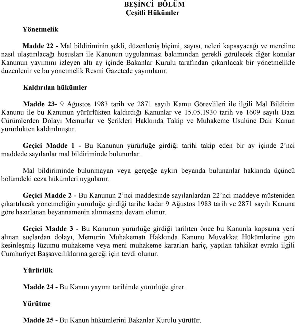 Kaldırılan hükümler Madde 23-9 Ağustos 1983 tarih ve 2871 sayılı Kamu Görevlileri ile ilgili Mal Bildirim Kanunu ile bu Kanunun yürürlükten kaldırdığı Kanunlar ve 15.05.