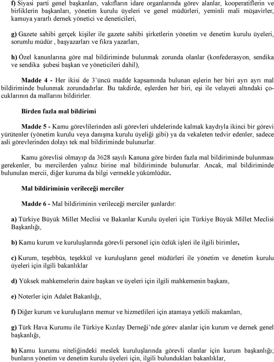 kanunlarına göre mal bildiriminde bulunmak zorunda olanlar (konfederasyon, sendika ve sendika şubesi başkan ve yöneticileri dahil), Madde 4 - Her ikisi de 3 üncü madde kapsamında bulunan eşlerin her