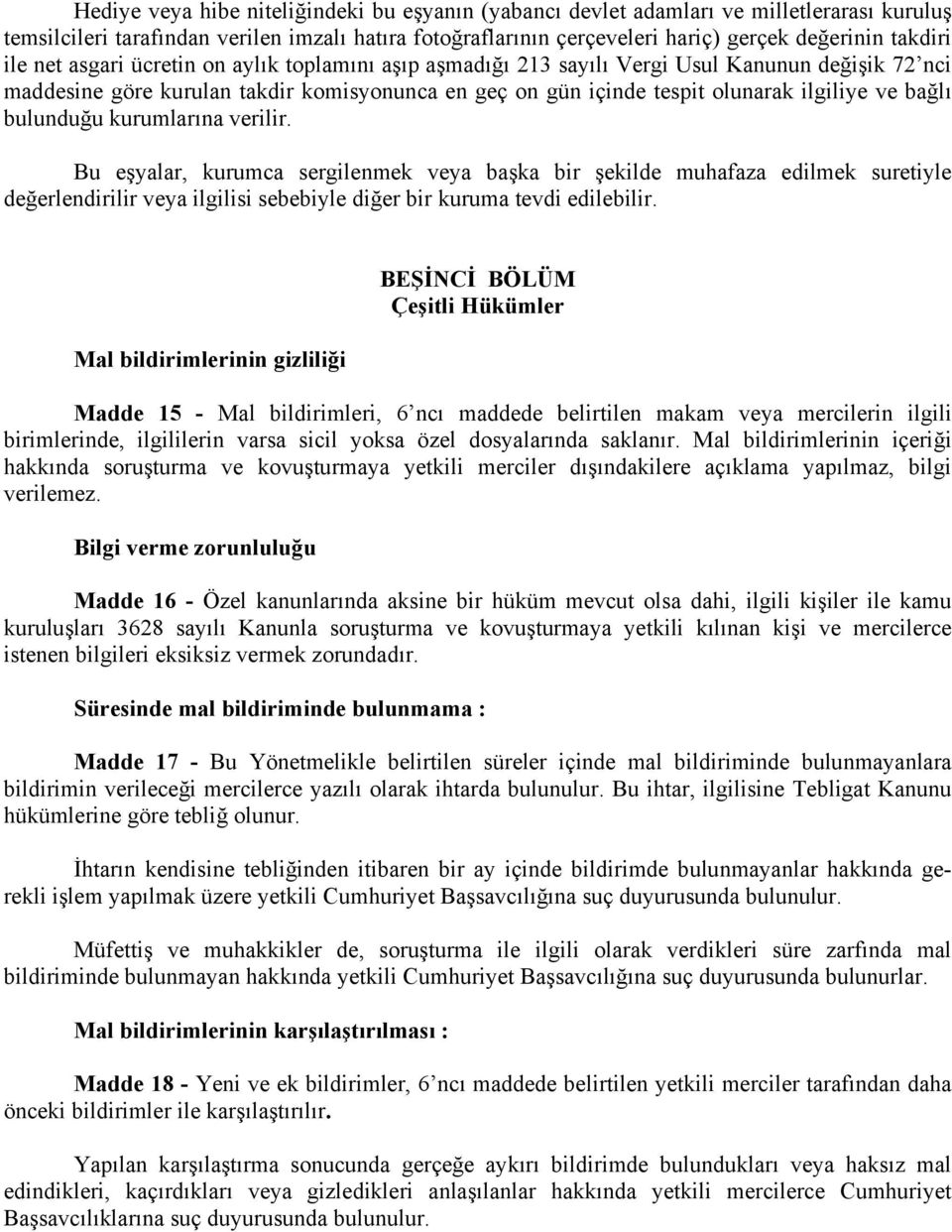 bulunduğu kurumlarına verilir. Bu eşyalar, kurumca sergilenmek veya başka bir şekilde muhafaza edilmek suretiyle değerlendirilir veya ilgilisi sebebiyle diğer bir kuruma tevdi edilebilir.