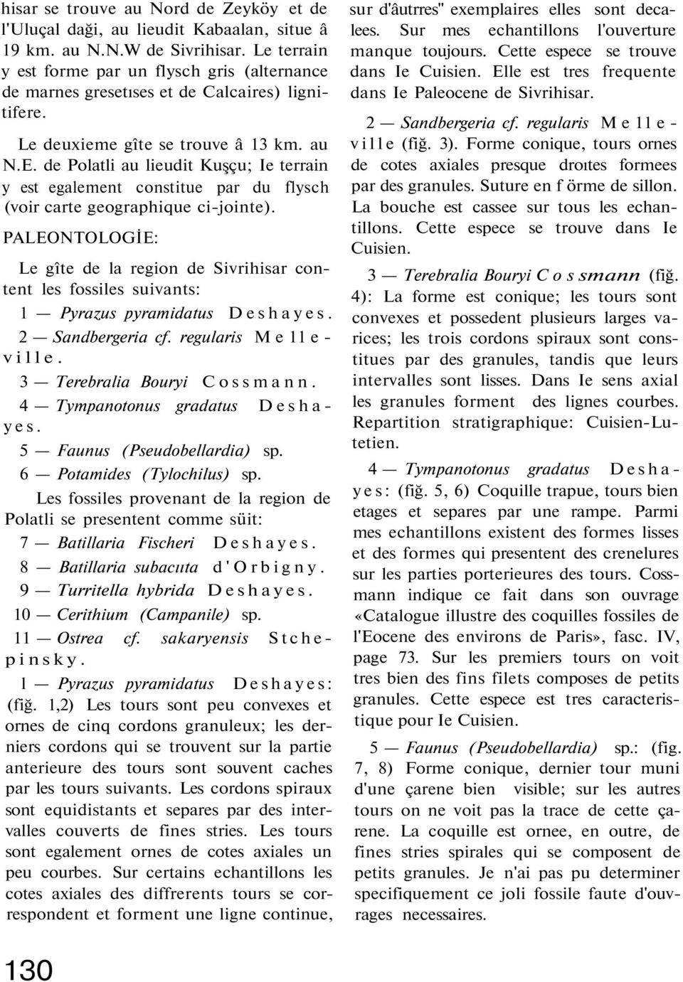 de Polatli au lieudit Kuşçu; Ie terrain y est egalement constitue par du flysch (voir carte geographique ci-jointe).