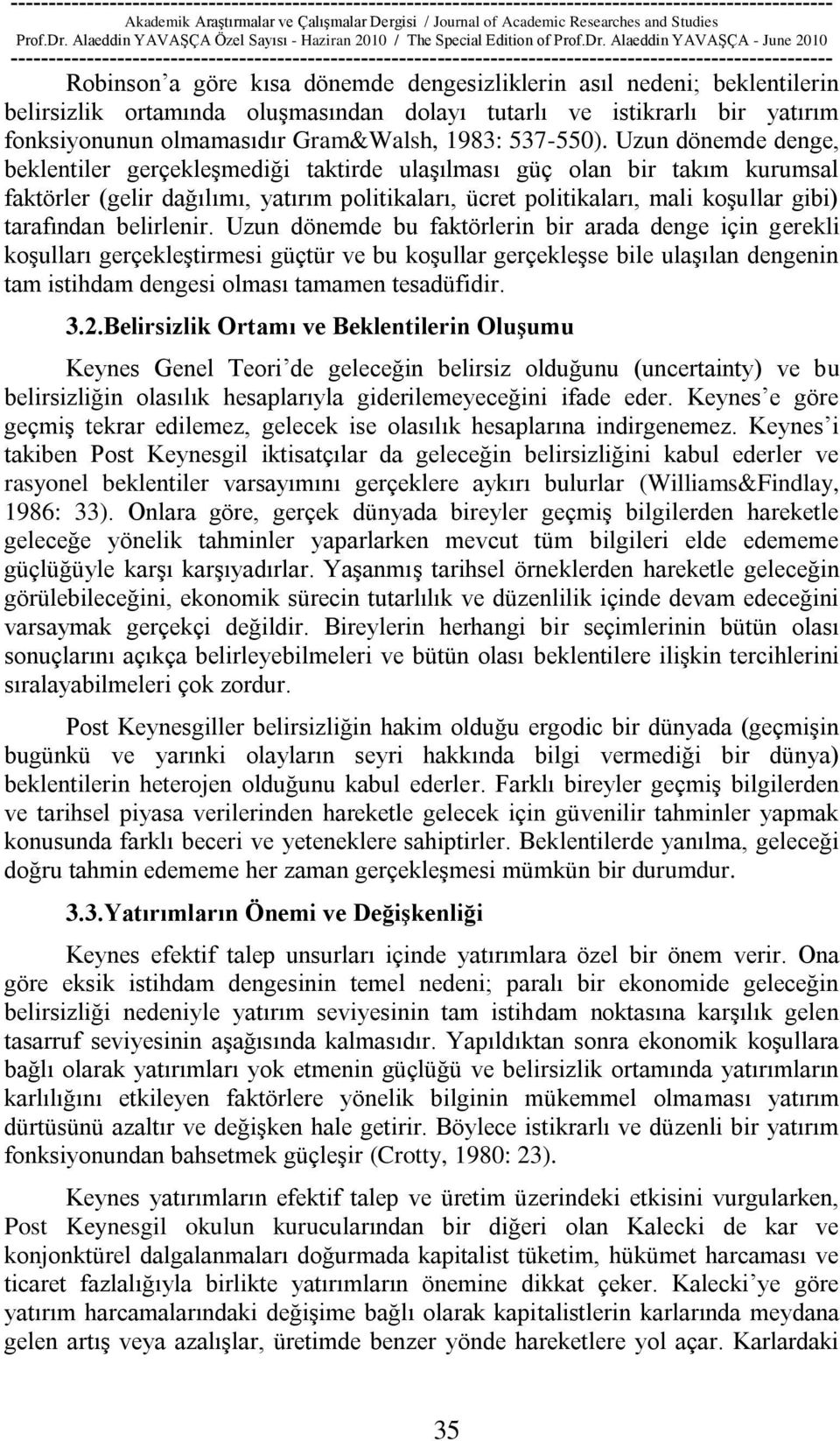 Uzun dönemde denge, beklentiler gerçekleģmediği taktirde ulaģılması güç olan bir takım kurumsal faktörler (gelir dağılımı, yatırım politikaları, ücret politikaları, mali koģullar gibi) tarafından