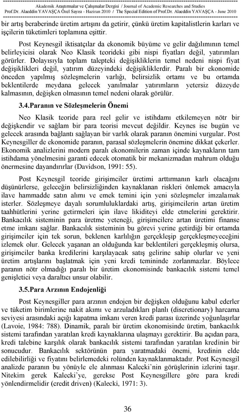 Dolayısıyla toplam talepteki değiģikliklerin temel nedeni nispi fiyat değiģiklikleri değil, yatırım düzeyindeki değiģikliklerdir.