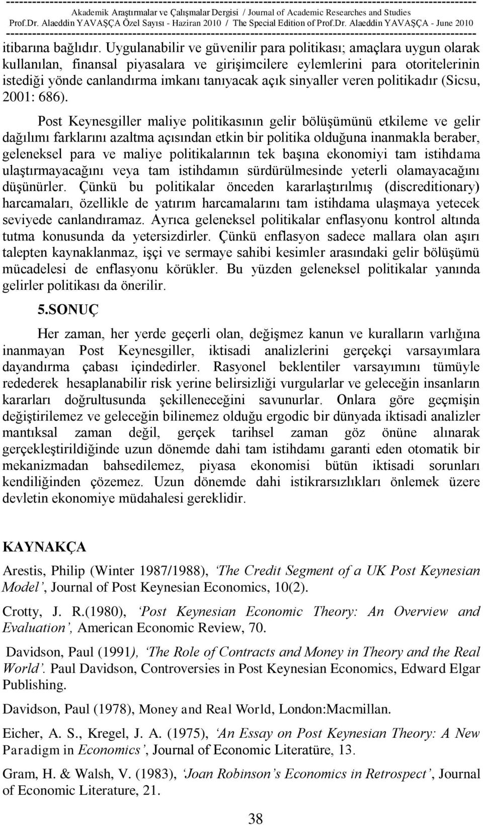 sinyaller veren politikadır (Sicsu, 2001: 686).