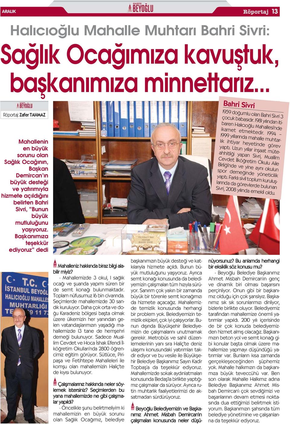 yafl yoruz. Baflkan m za teflekkür ediyoruz dedi 1959 do umlu olan Bahri Sivri 3 çocuk babas d r. 1981 y l ndan itibaren Hal c o lu Mahallesi nde ikamet etmektedir.