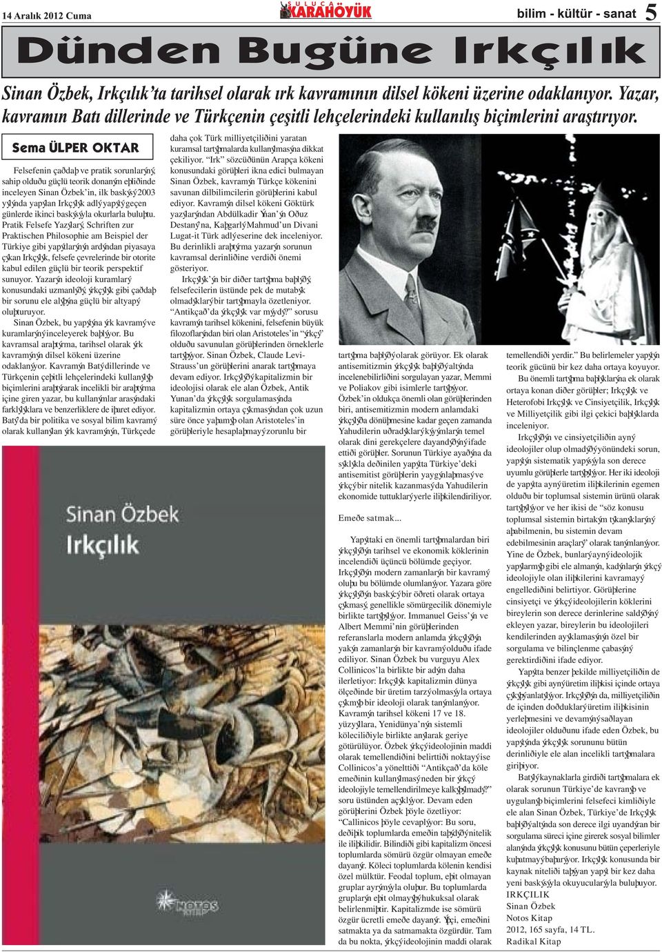 Pratik Felsefe Yazýlarý, Schriften zur Praktischen Philosophie am Beispiel der Türkiye gibi yapýtlarýnýn ardýndan piyasaya çýkan Irkçýlýk, felsefe çevrelerinde bir otorite kabul edilen güçlü bir