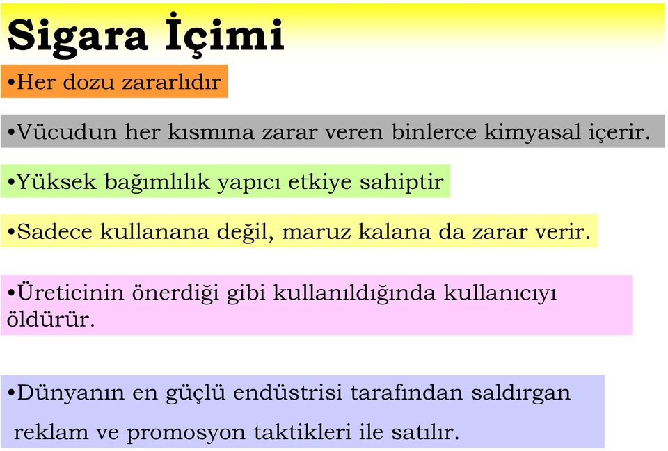 Yüksek bağımlılık yapıcı etkiye sahiptir Sadece kullanana değil, maruz kalana da