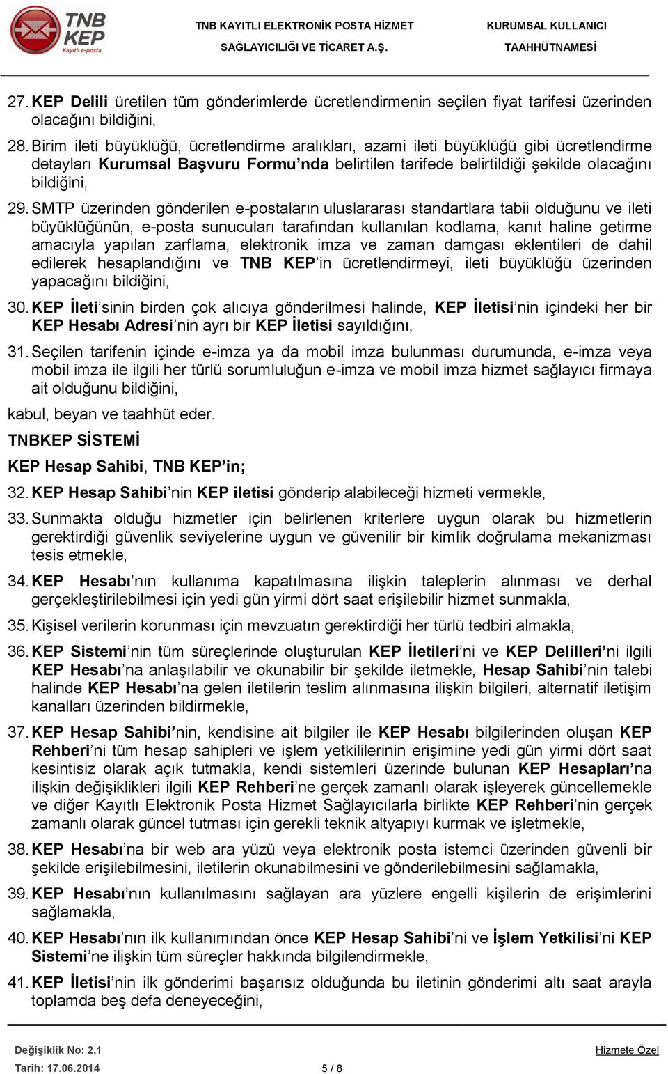 SMTP üzerinden gönderilen e-postaların uluslararası standartlara tabii olduğunu ve ileti büyüklüğünün, e-posta sunucuları tarafından kullanılan kodlama, kanıt haline getirme amacıyla yapılan