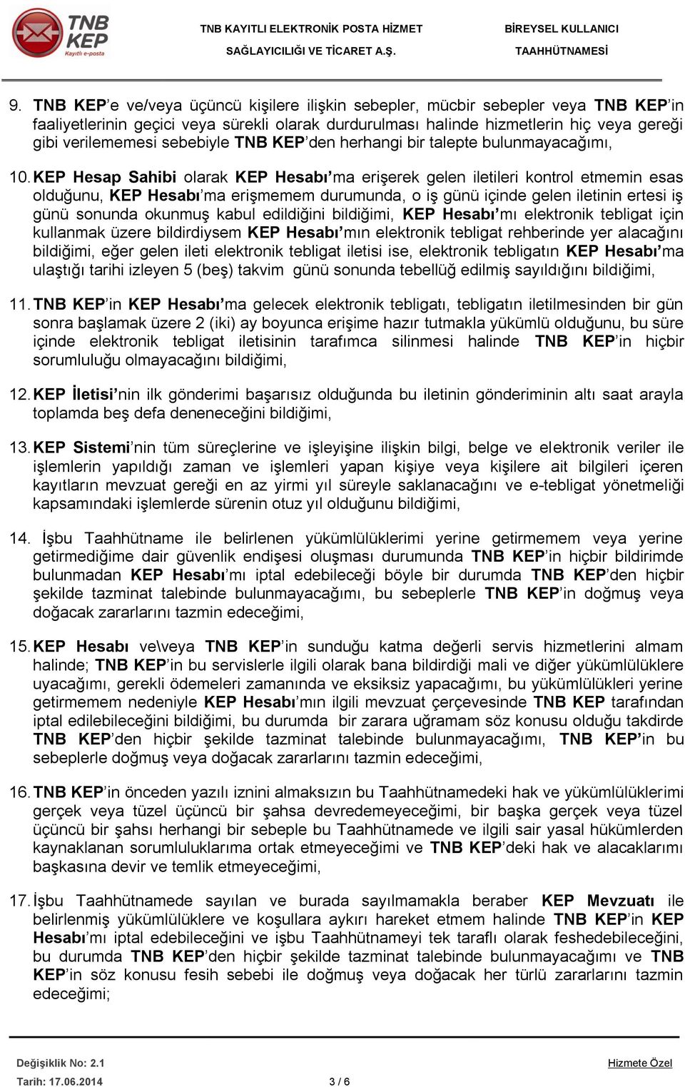 KEP Hesap Sahibi olarak KEP Hesabı ma erişerek gelen iletileri kontrol etmemin esas olduğunu, KEP Hesabı ma erişmemem durumunda, o iş günü içinde gelen iletinin ertesi iş günü sonunda okunmuş kabul