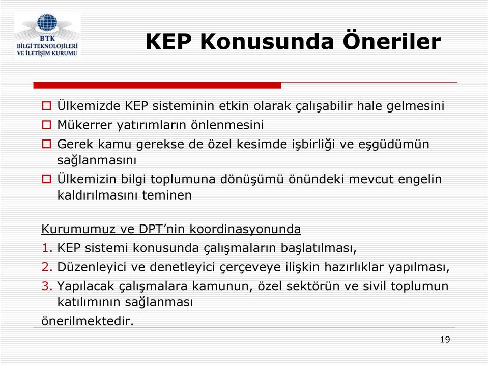 teminen Kurumumuz ve DPT nin koordinasyonunda 1. KEP sistemi konusunda çalışmaların başlatılması, 2.