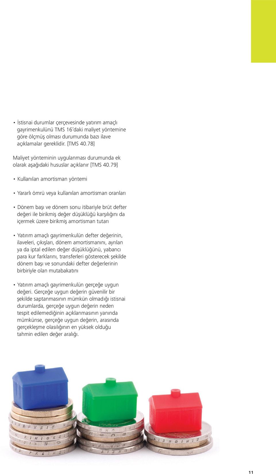 79] Kullanılan amortisman yöntemi Yararlı ömrü veya kullanılan amortisman oranları Dönem başı ve dönem sonu itibariyle brüt defter değeri ile birikmiş değer düşüklüğü karşılığını da içermek üzere