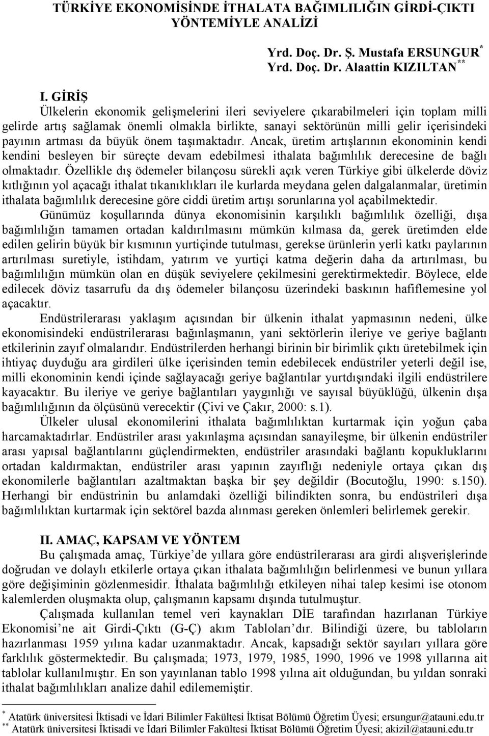 büyük önem taşımaktadır. Ancak, üretim artışlarının ekonominin kendi kendini besleyen bir süreçte devam edebilmesi ithalata bağımlılık derecesine de bağlı olmaktadır.