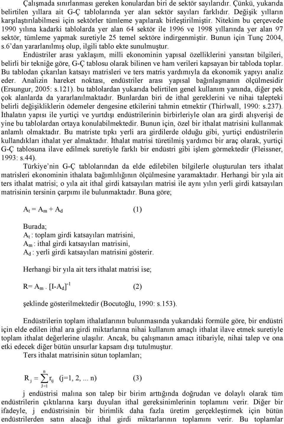 Nitekim bu çerçevede 1990 yılına kadarki tablolarda yer alan 64 sektör ile 1996 ve 1998 yıllarında yer alan 97 sektör, tümleme yapmak suretiyle 25 temel sektöre indirgenmiştir.