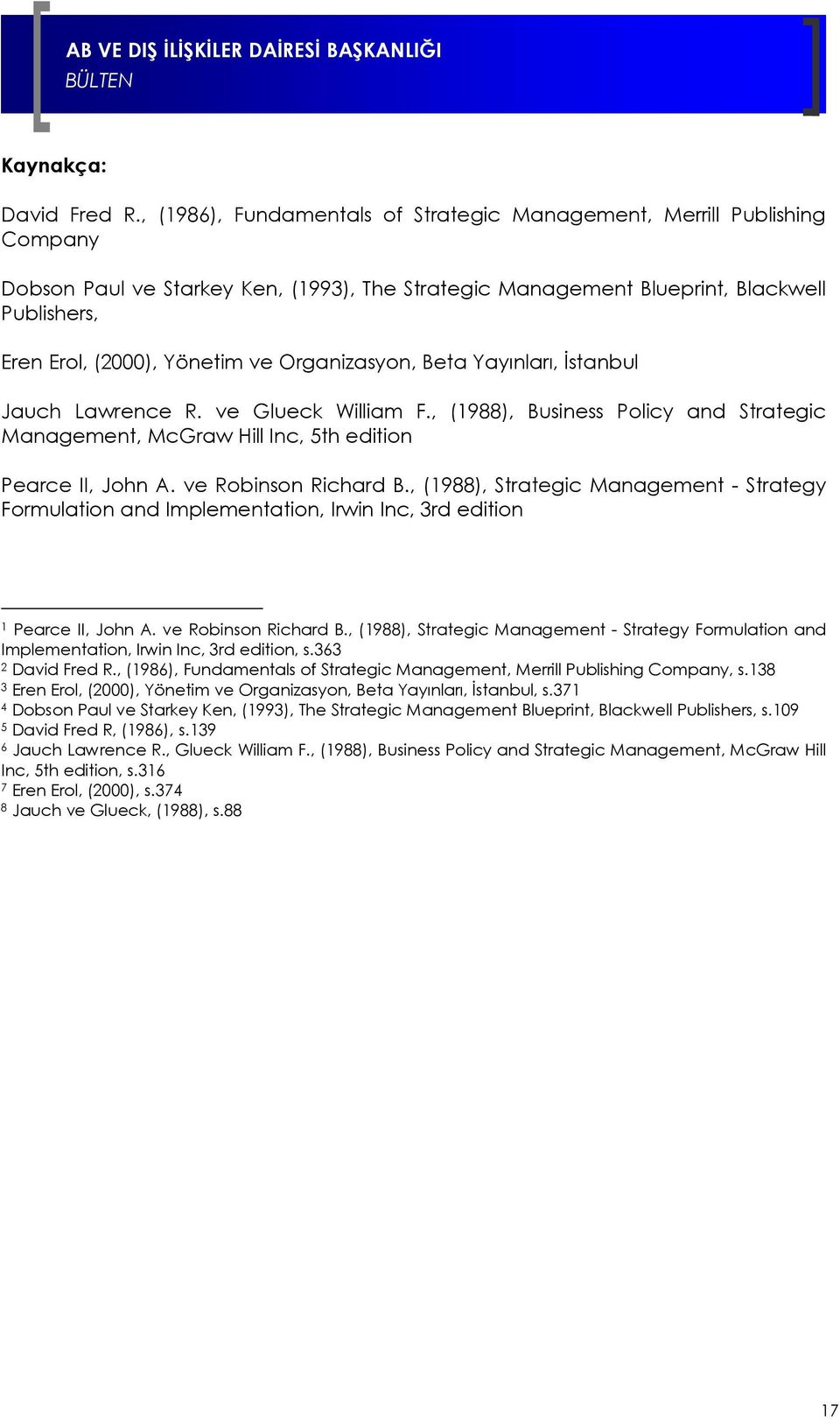 Organizasyon, Beta Yayınları, İstanbul Jauch Lawrence R. ve Glueck William F., (1988), Business Policy and Strategic Management, McGraw Hill Inc, 5th edition Pearce II, John A. ve Robinson Richard B.