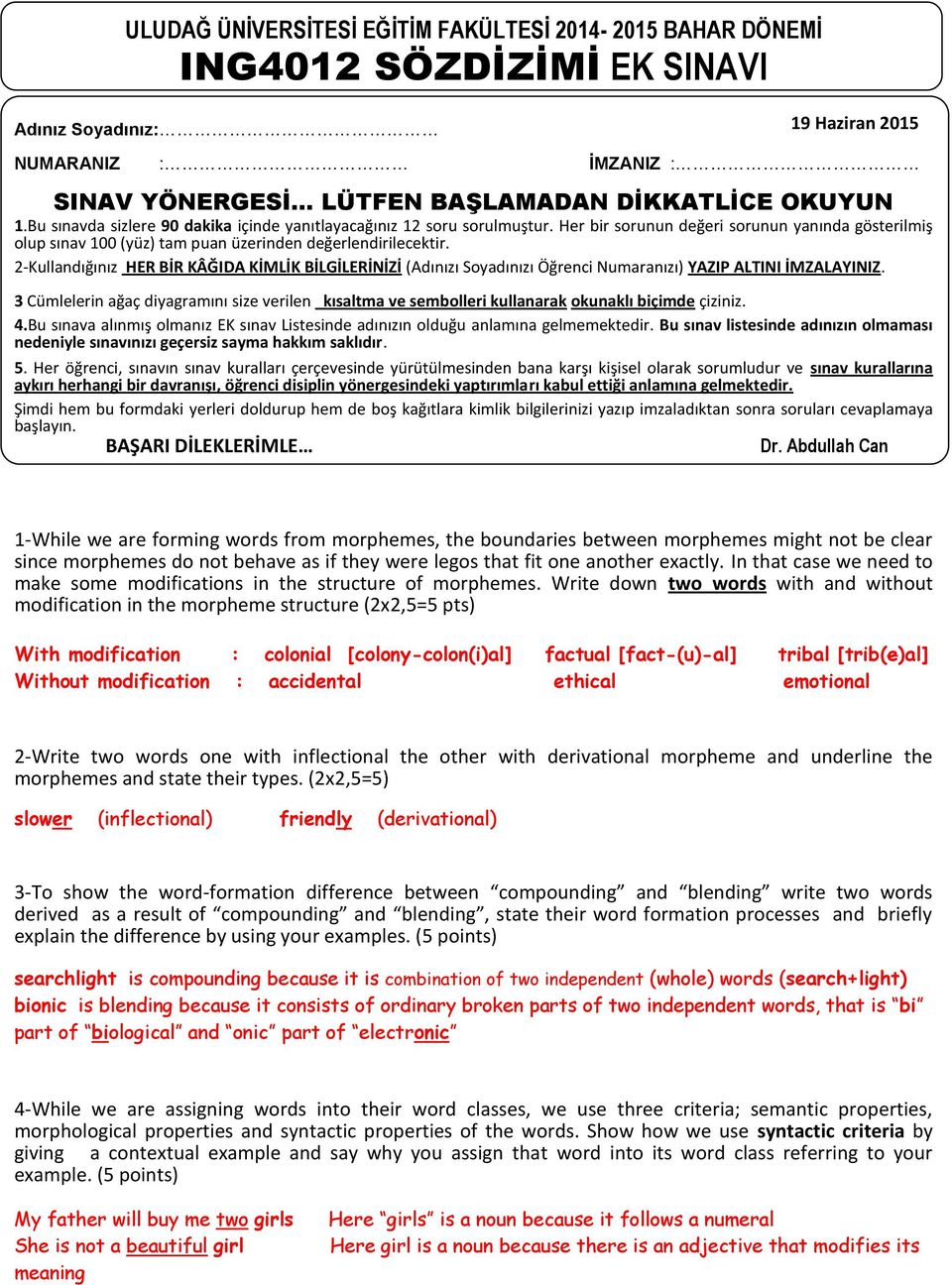 2-Kullandığınız HER BİR KÂĞIDA KİMLİK BİLGİLERİNİZİ (Adınızı Soyadınızı Öğrenci Numaranızı) YAZIP ALTINI İMZALAYINIZ.