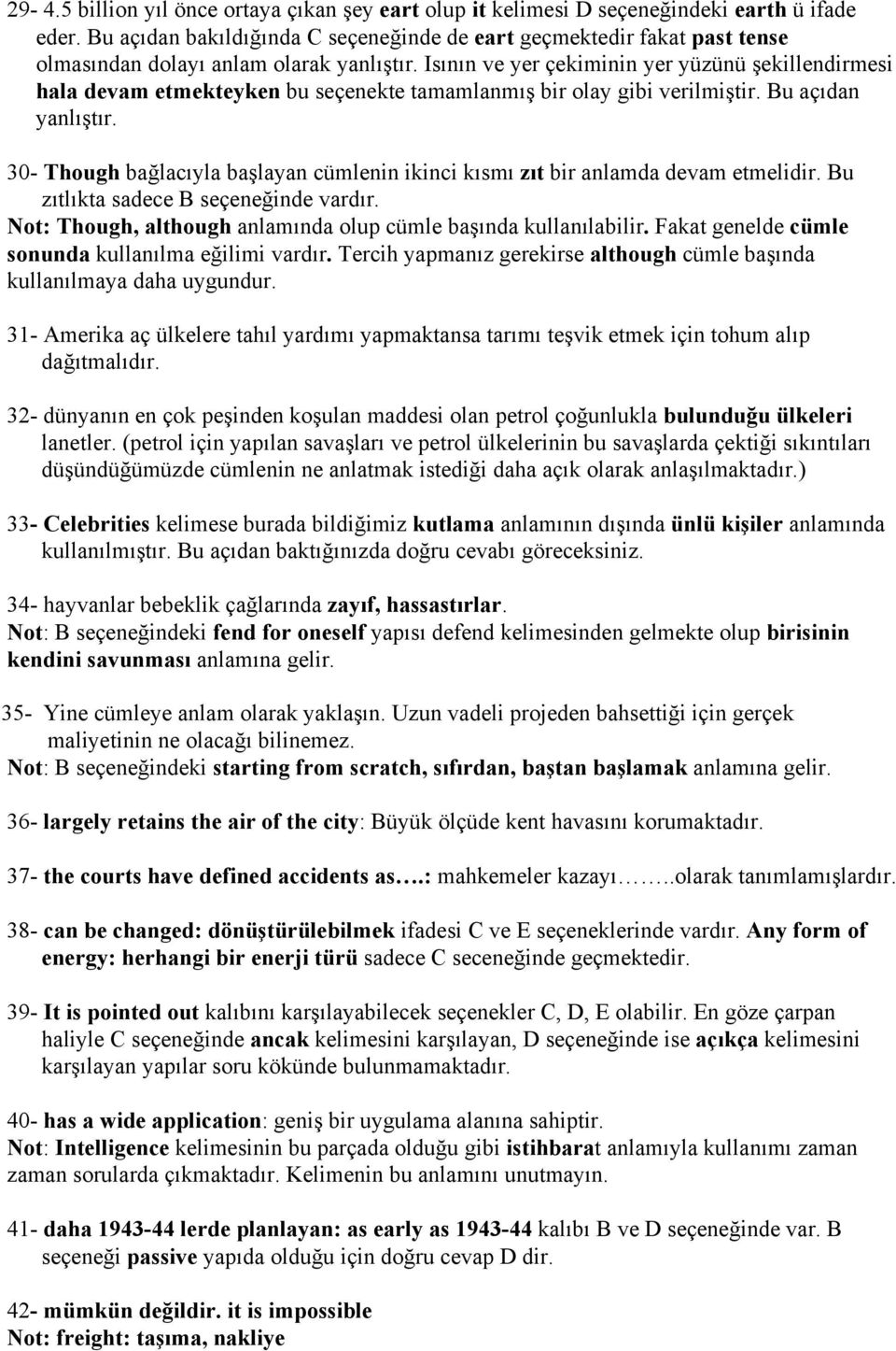 Isının ve yer çekiminin yer yüzünü şekillendirmesi hala devam etmekteyken bu seçenekte tamamlanmış bir olay gibi verilmiştir. Bu açıdan yanlıştır.