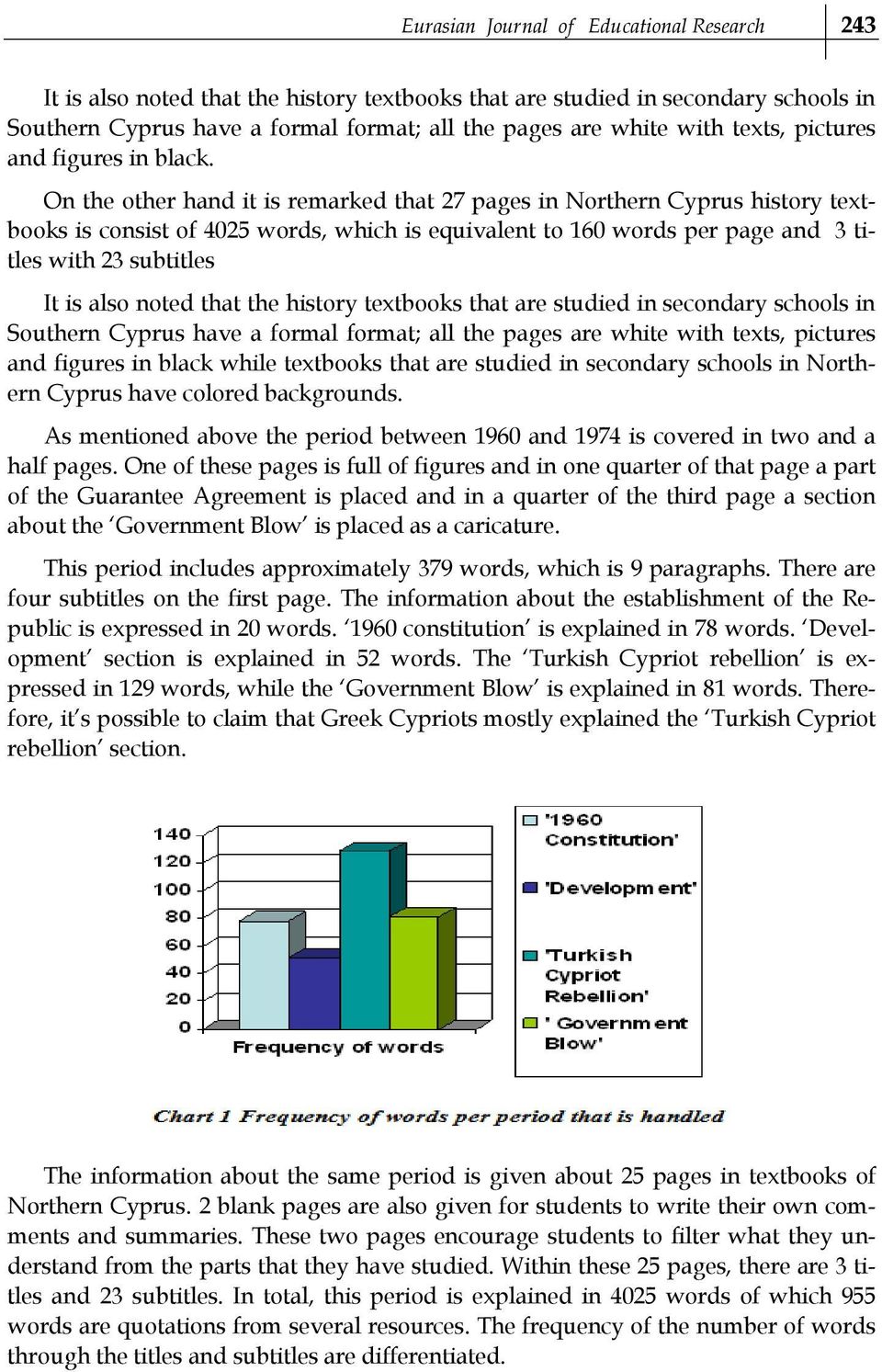 On the other hand it is remarked that 27 pages in Northern Cyprus history textbooks is consist of 4025 words, which is equivalent to 160 words per page and 3 titles with 23 subtitles It is also noted