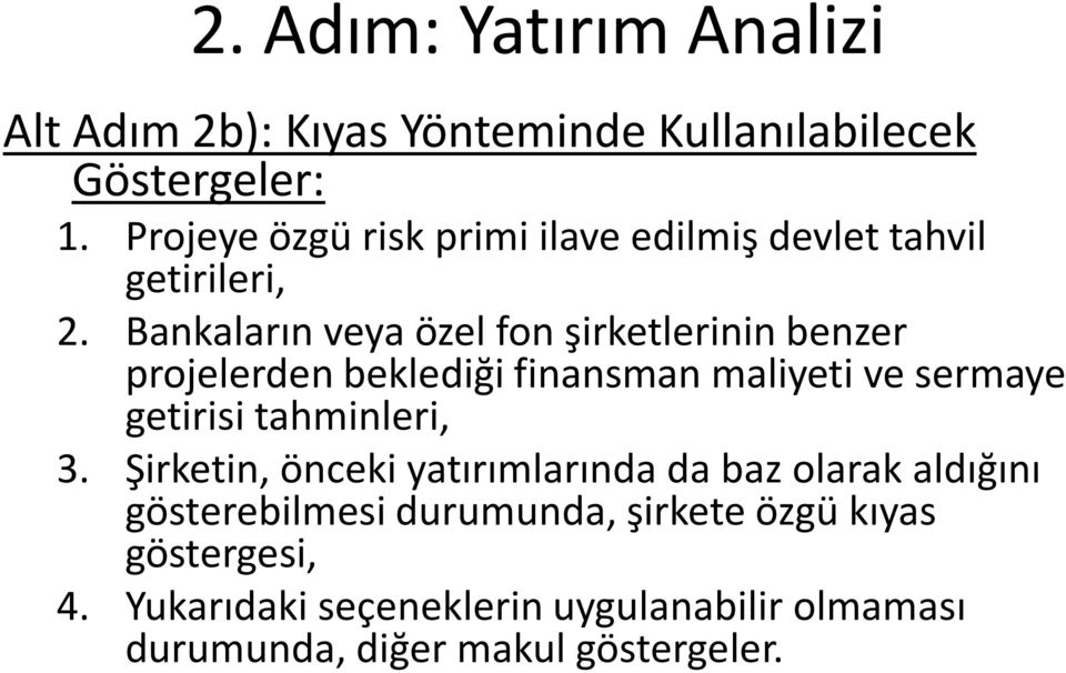 Bankaların veya özel fon şirketlerinin benzer projelerden beklediği finansman maliyeti ve sermaye getirisi tahminleri,