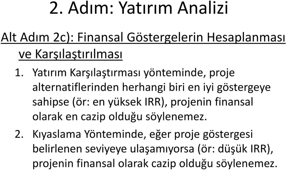 (ör: en yüksek IRR), projenin finansal olarak en cazip olduğu söylenemez. 2.