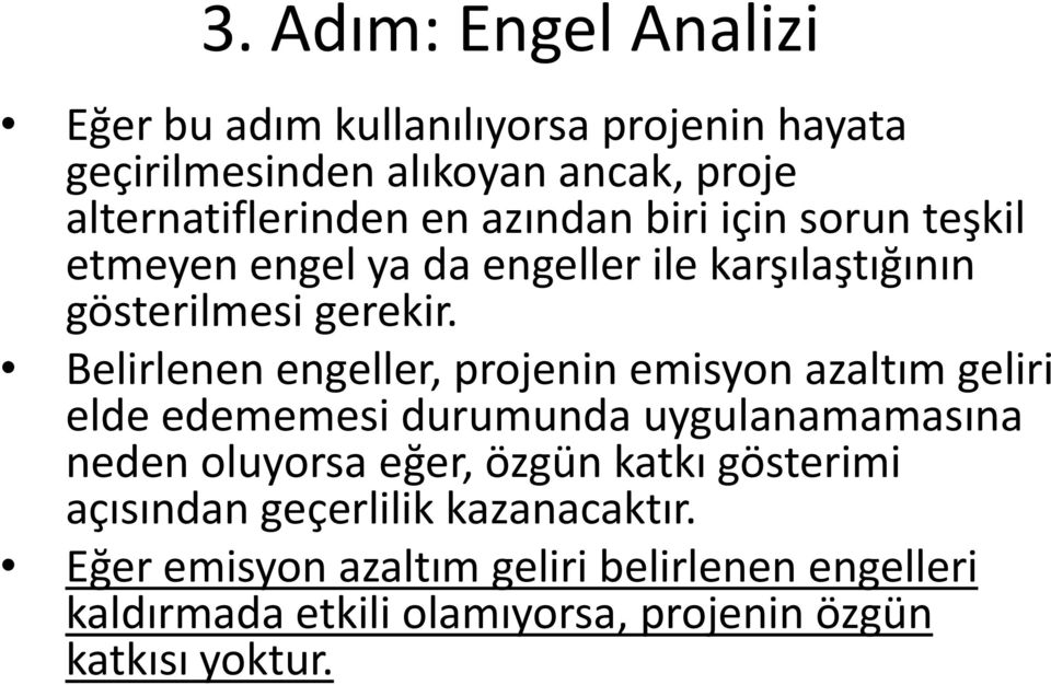 Belirlenen engeller, projenin emisyon azaltım geliri elde edememesi durumunda uygulanamamasına neden oluyorsa eğer, özgün katkı