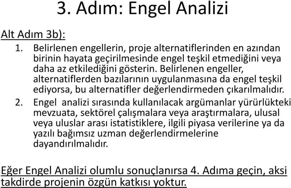 Belirlenen engeller, alternatiflerden bazılarının uygulanmasına da engel teşkil ediyorsa, bu alternatifler değerlendirmeden çıkarılmalıdır. 2.