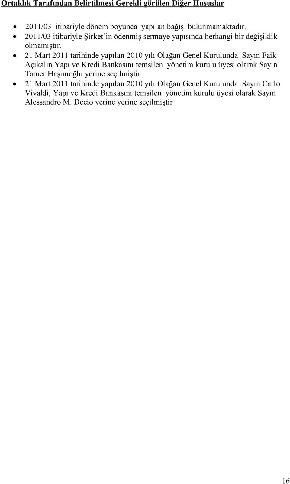 21 Mart 2011 tarihinde yapılan 2010 yılı Olağan Genel Kurulunda Sayın Faik Açıkalın Yapı ve Kredi Bankasını temsilen yönetim kurulu üyesi olarak Sayın