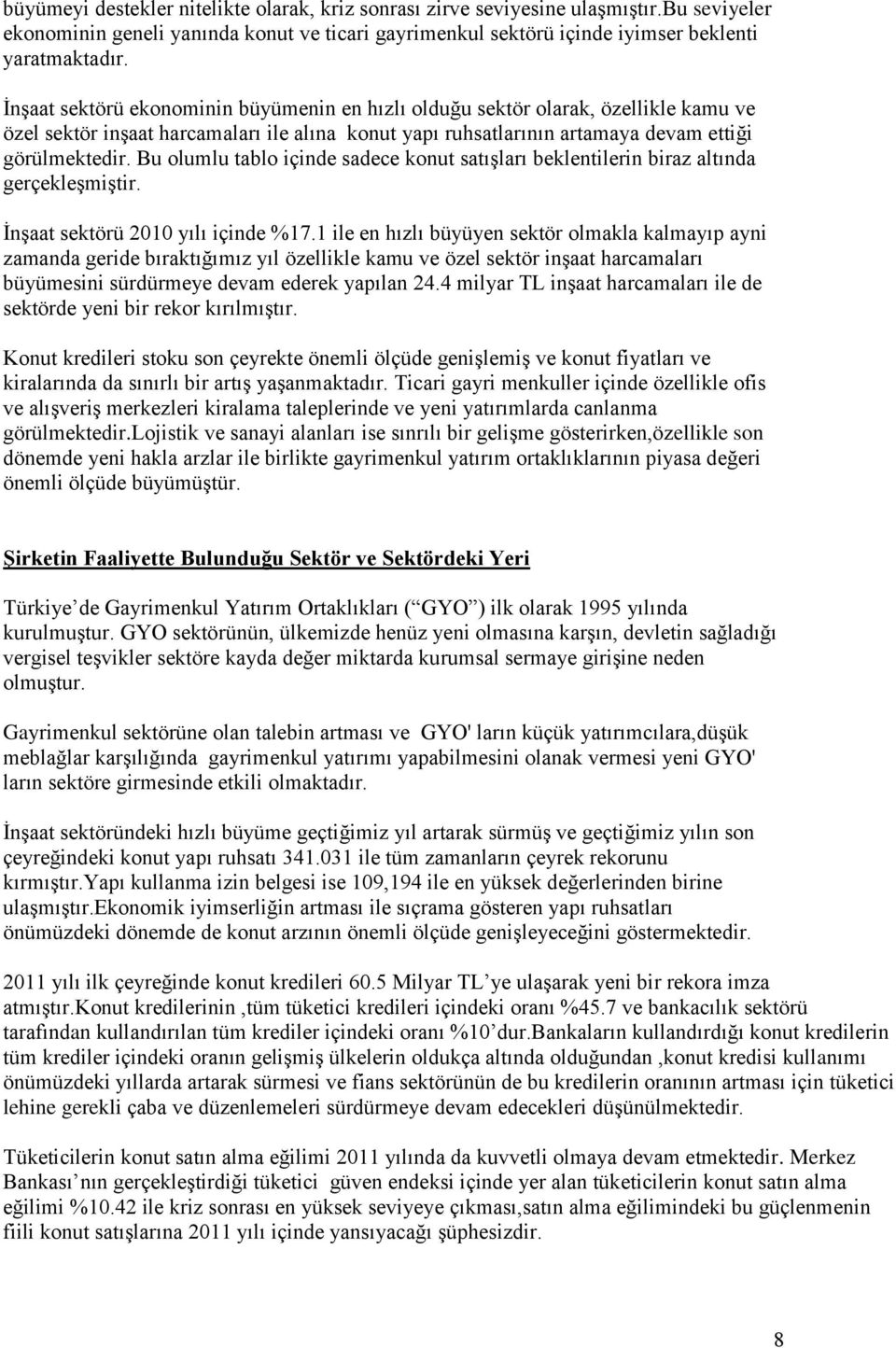 Bu olumlu tablo içinde sadece konut satıģları beklentilerin biraz altında gerçekleģmiģtir. ĠnĢaat sektörü 2010 yılı içinde %17.