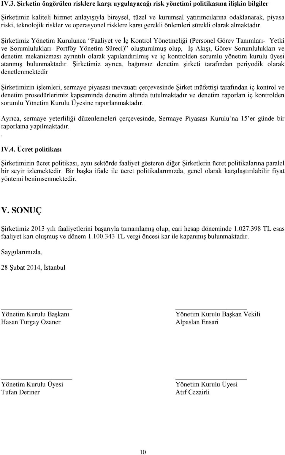 Şirketimiz Yönetim Kurulunca Faaliyet ve İç Kontrol Yönetmeliği (Personel Görev Tanımları- Yetki ve Sorumlulukları- Portföy Yönetim Süreci) oluşturulmuş olup, İş Akışı, Görev Sorumlulukları ve