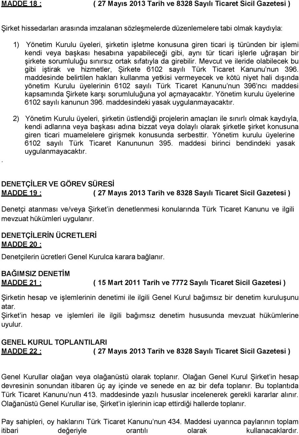 Mevcut ve ileride olabilecek bu gibi iştirak ve hizmetler, Şirkete 6102 sayılı Türk Ticaret Kanunu nun 396.