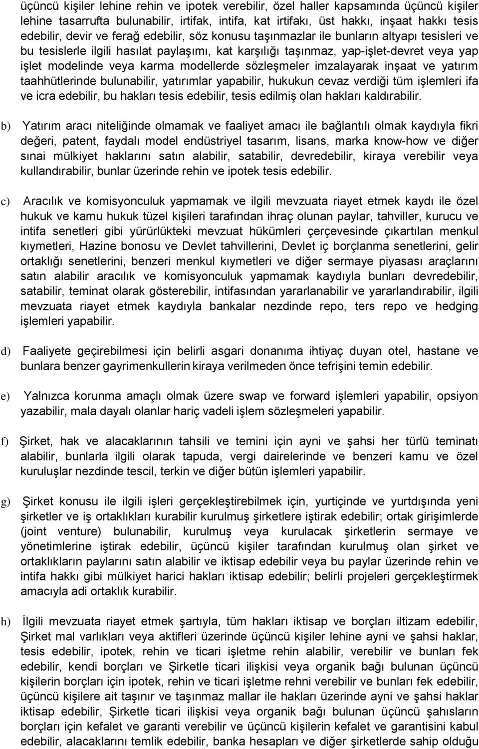 modellerde sözleşmeler imzalayarak inşaat ve yatırım taahhütlerinde bulunabilir, yatırımlar yapabilir, hukukun cevaz verdiği tüm işlemleri ifa ve icra edebilir, bu hakları tesis edebilir, tesis