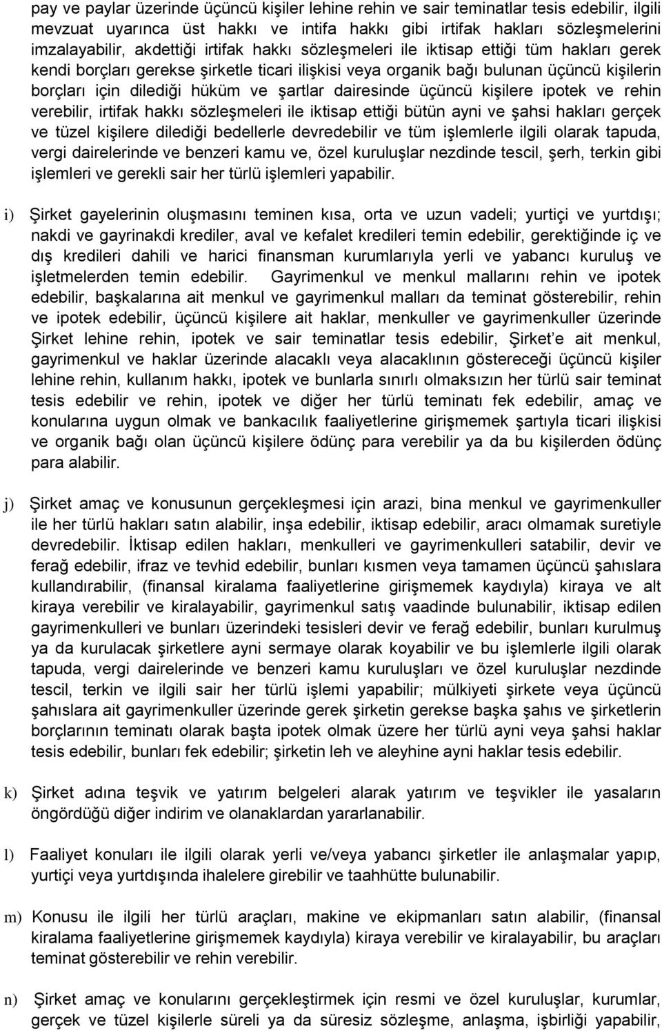 dairesinde üçüncü kişilere ipotek ve rehin verebilir, irtifak hakkı sözleşmeleri ile iktisap ettiği bütün ayni ve şahsi hakları gerçek ve tüzel kişilere dilediği bedellerle devredebilir ve tüm