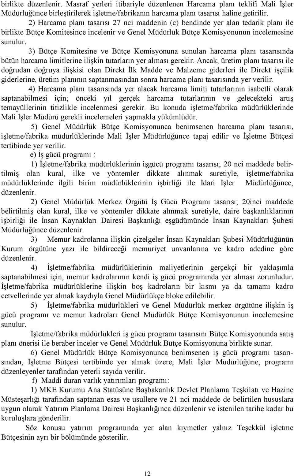 3) Bütçe Komitesine ve Bütçe Komisyonuna sunulan harcama planı tasarısında bütün harcama limitlerine ilişkin tutarların yer alması gerekir.