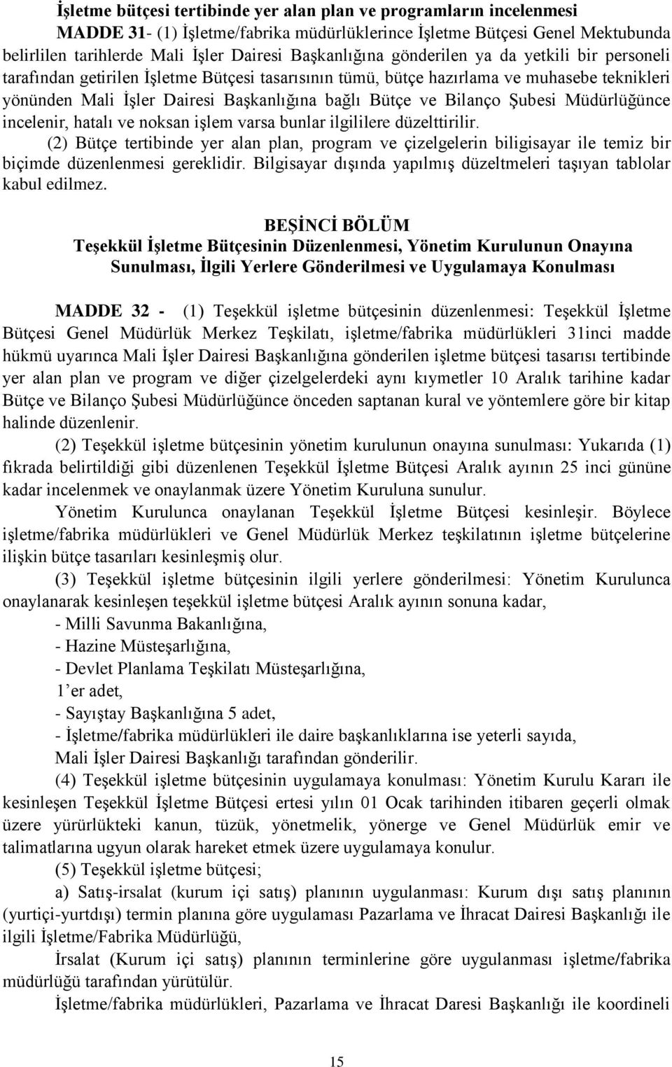 ve Bilanço Şubesi Müdürlüğünce incelenir, hatalı ve noksan işlem varsa bunlar ilgililere düzelttirilir.