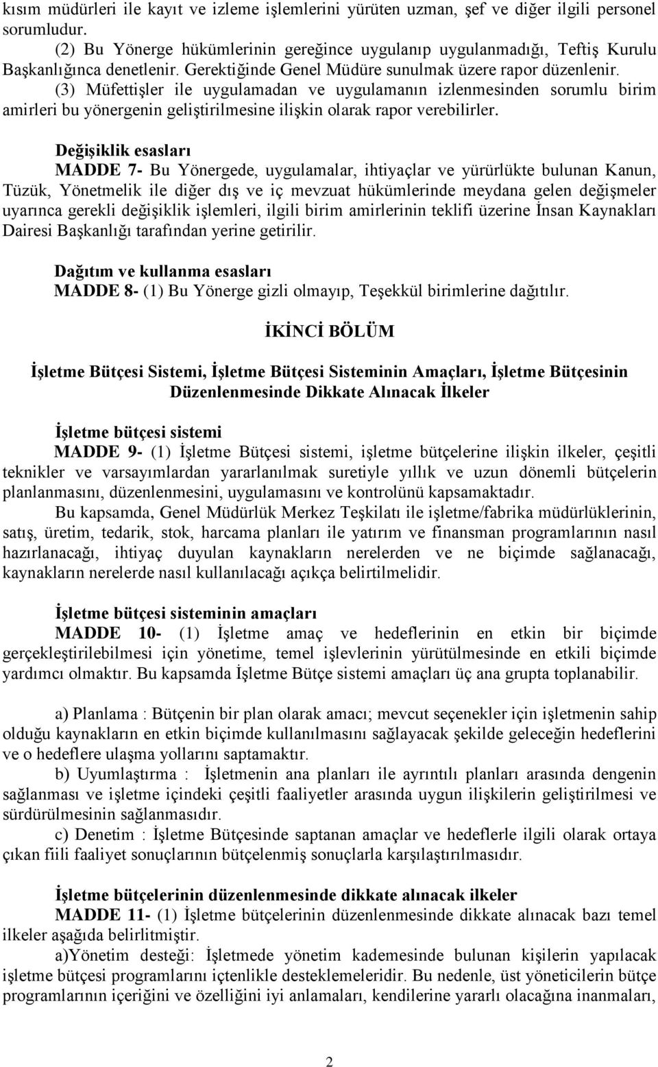 (3) Müfettişler ile uygulamadan ve uygulamanın izlenmesinden sorumlu birim amirleri bu yönergenin geliştirilmesine ilişkin olarak rapor verebilirler.