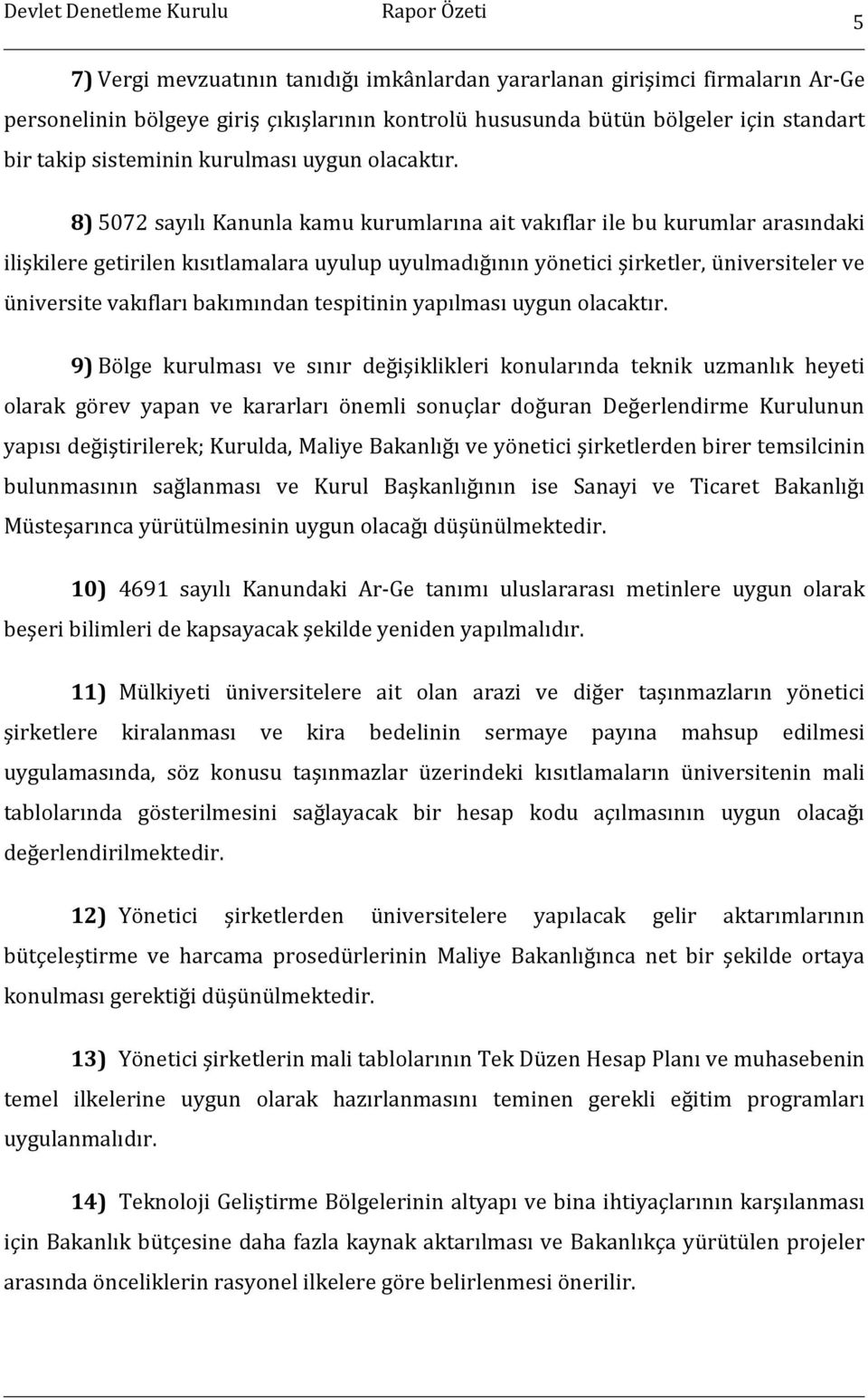 8) 5072 sayılı Kanunla kamu kurumlarına ait vakıflar ile bu kurumlar arasındaki ilişkilere getirilen kısıtlamalara uyulup uyulmadığının yönetici şirketler, üniversiteler ve üniversite vakıfları