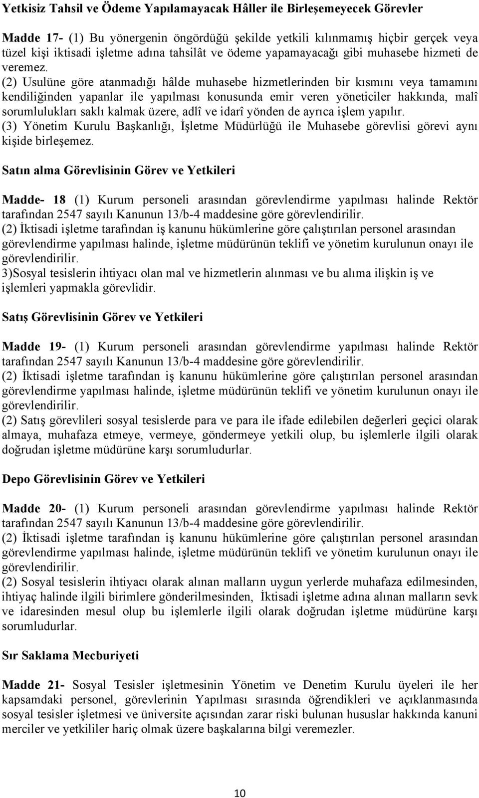 (2) Usulüne göre atanmadığı hâlde muhasebe hizmetlerinden bir kısmını veya tamamını kendiliğinden yapanlar ile yapılması konusunda emir veren yöneticiler hakkında, malî sorumlulukları saklı kalmak