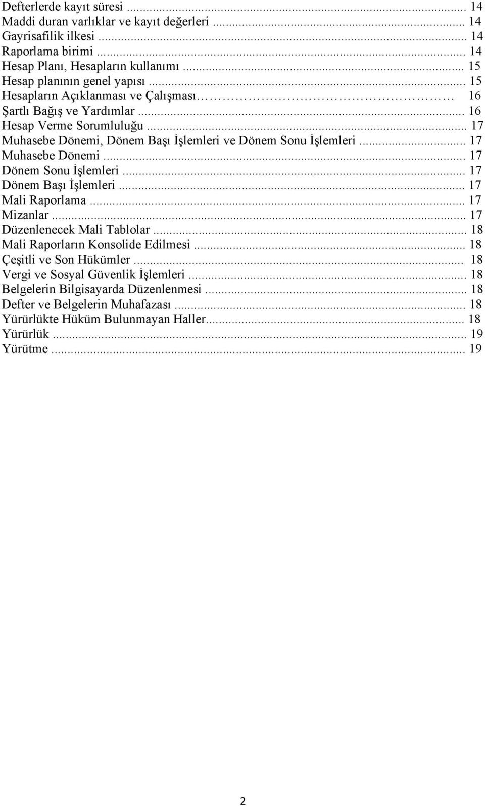 .. 17 Dönem Başı İşlemleri... 17 Mali Raporlama... 17 Mizanlar... 17 Düzenlenecek Mali Tablolar... 18 Mali Raporların Konsolide Edilmesi... 18 Çeşitli ve Son Hükümler.