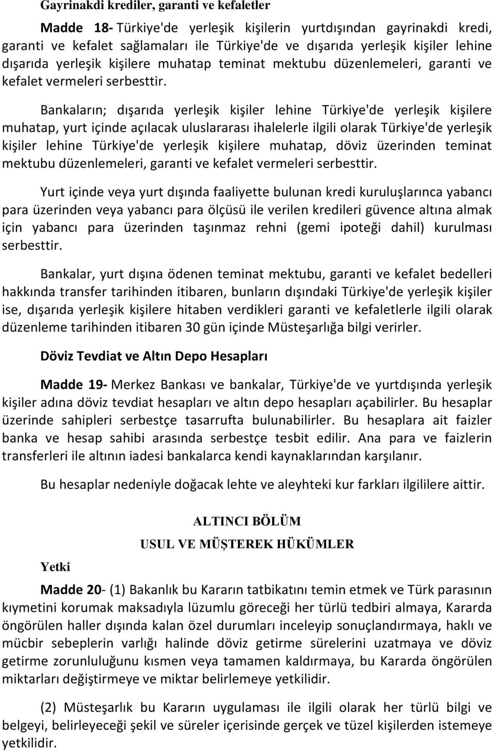 Bankaların; dışarıda yerleşik kişiler lehine Türkiye'de yerleşik kişilere muhatap, yurt içinde açılacak uluslararası ihalelerle ilgili olarak Türkiye'de yerleşik kişiler lehine Türkiye'de yerleşik