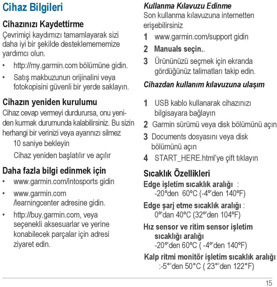 Bu sizin herhangi bir verinizi veya ayarınızı silmez 10 saniye bekleyin Cihaz yeniden başlatılır ve açılır Daha fazla bilgi edinmek için www.garmin.com/intosports gidin www.garmin.com /learningcenter adresine gidin.