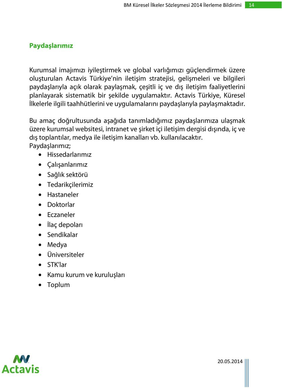 Actavis Türkiye, Küresel İlkelerle ilgili taahhütlerini ve uygulamalarını paydaşlarıyla paylaşmaktadır.