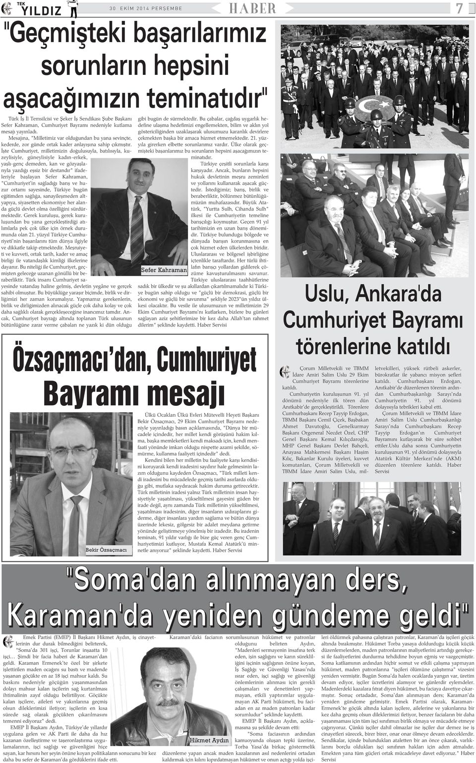 Ýþte Cumhuriyet, milletimizin doðulusuyla, batýlýsýyla, kuzeylisiyle, güneylisiyle kadýn-erkek, yaþlý-genç demeden, kan ve gözyaþlarýyla yazdýðý eþsiz bir destandýr" ifadeleriyle baþlayan Sefer