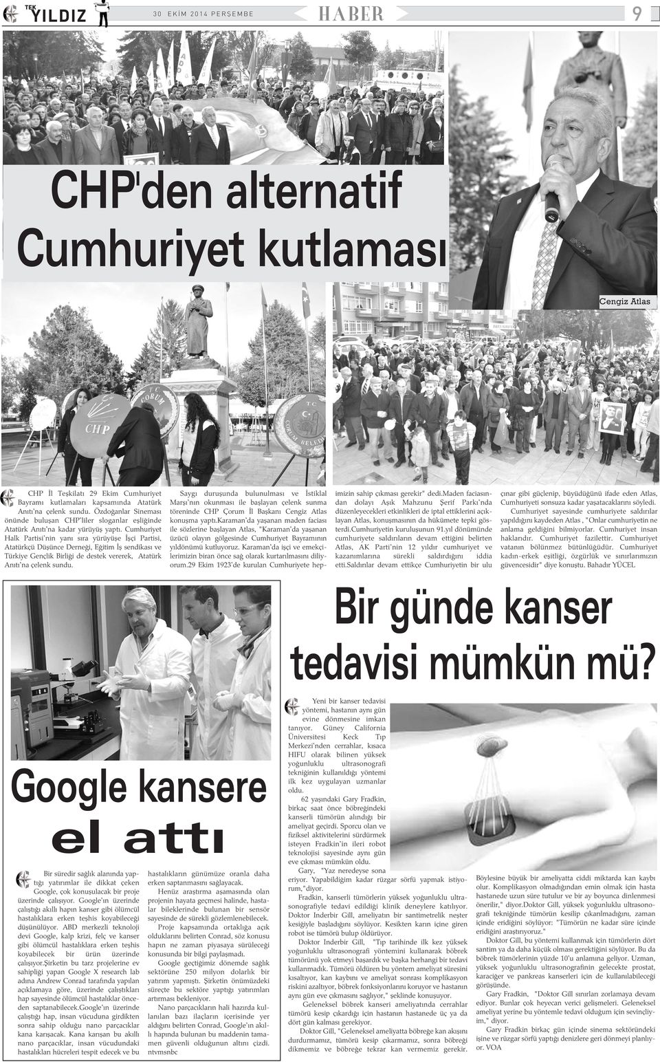 Cumhuriyet Halk Partisi'nin yaný sýra yürüyüþe Ýþçi Partisi, Atatürkçü Düþünce Derneði, Eðitim Ýþ sendikasý ve Türkiye Gençlik Birliði de destek vererek, Atatürk Anýtý'na çelenk sundu.